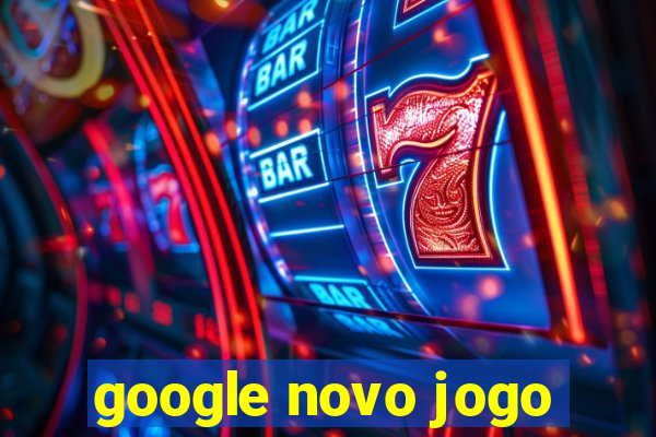 google novo jogo